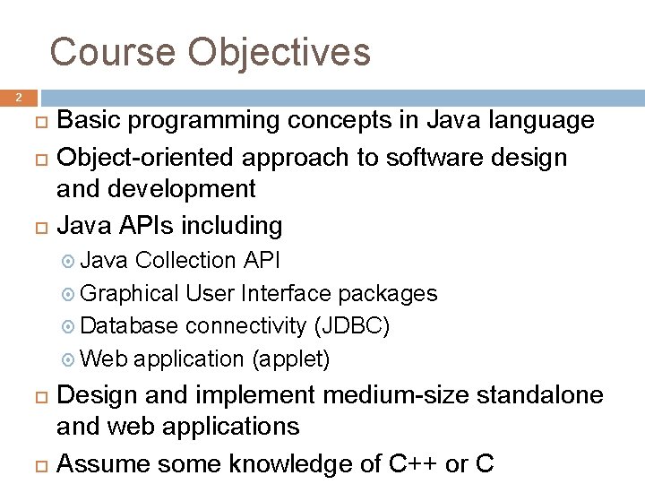 Course Objectives 2 Basic programming concepts in Java language Object-oriented approach to software design Course Objectives 2 Basic programming concepts in Java language Object-oriented approach to software design