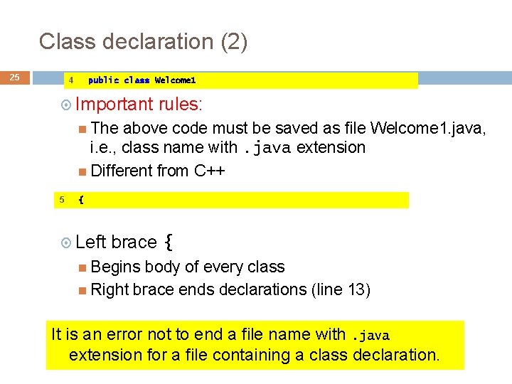 Class declaration (2) 25 4 public class Welcome 1 Important rules: The above code Class declaration (2) 25 4 public class Welcome 1 Important rules: The above code