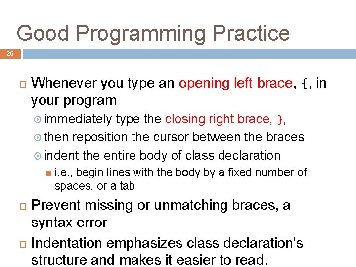 Good Programming Practice 26 Whenever you type an opening left brace, {, in your Good Programming Practice 26 Whenever you type an opening left brace, {, in your