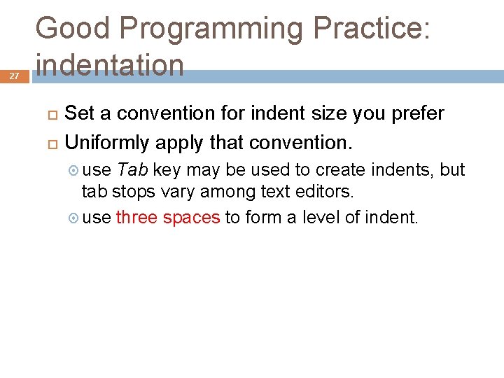 27 Good Programming Practice: indentation Set a convention for indent size you prefer Uniformly 27 Good Programming Practice: indentation Set a convention for indent size you prefer Uniformly