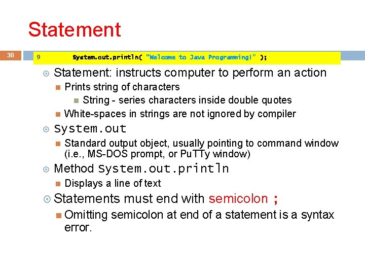 Statement 30 9 System. out. println( "Welcome to Java Programming!" ); Statement: instructs computer Statement 30 9 System. out. println( "Welcome to Java Programming!" ); Statement: instructs computer