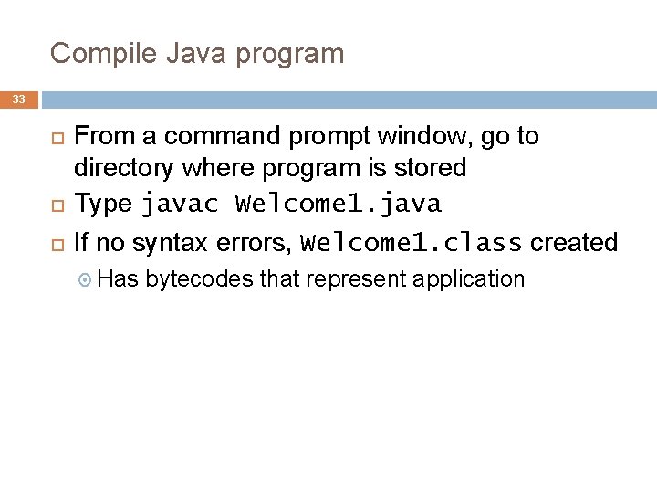 Compile Java program 33 From a command prompt window, go to directory where program Compile Java program 33 From a command prompt window, go to directory where program