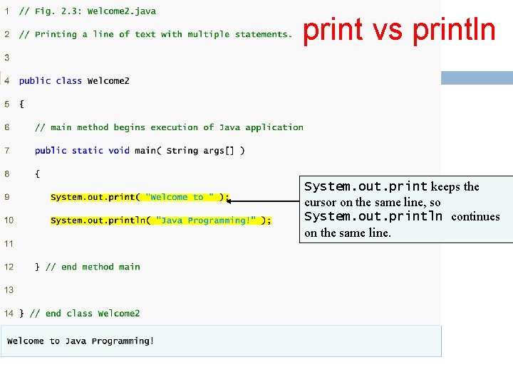 39 print vs println System. out. print keeps the cursor on the same line, 39 print vs println System. out. print keeps the cursor on the same line,