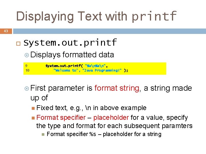 Displaying Text with printf 43 System. out. printf Displays 9 10 formatted data System. Displaying Text with printf 43 System. out. printf Displays 9 10 formatted data System.