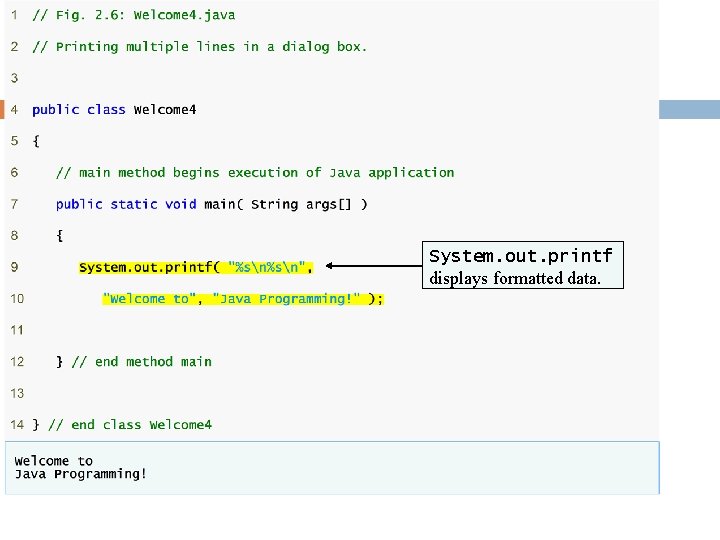 System. out. printf displays formatted data. System. out. printf displays formatted data.