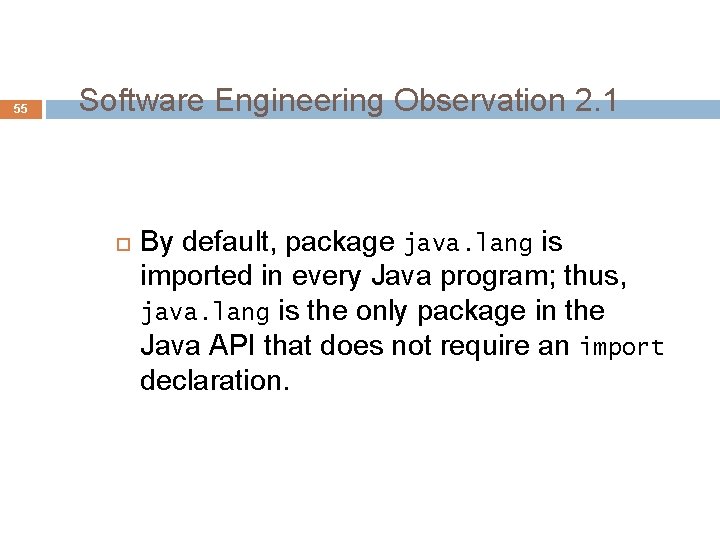 55 Software Engineering Observation 2. 1 By default, package java. lang is imported in 55 Software Engineering Observation 2. 1 By default, package java. lang is imported in