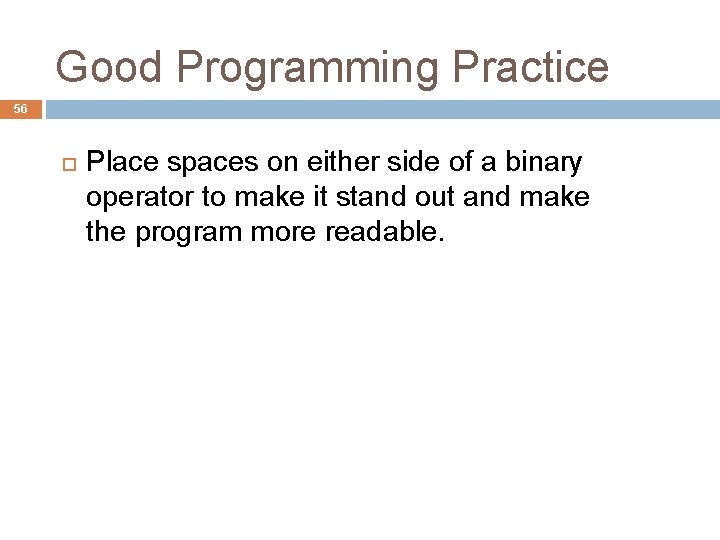 Good Programming Practice 56 Place spaces on either side of a binary operator to Good Programming Practice 56 Place spaces on either side of a binary operator to