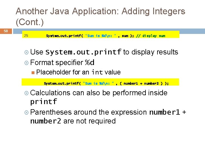 Another Java Application: Adding Integers (Cont. ) 58 25 System. out. printf( "Sum is Another Java Application: Adding Integers (Cont. ) 58 25 System. out. printf( "Sum is