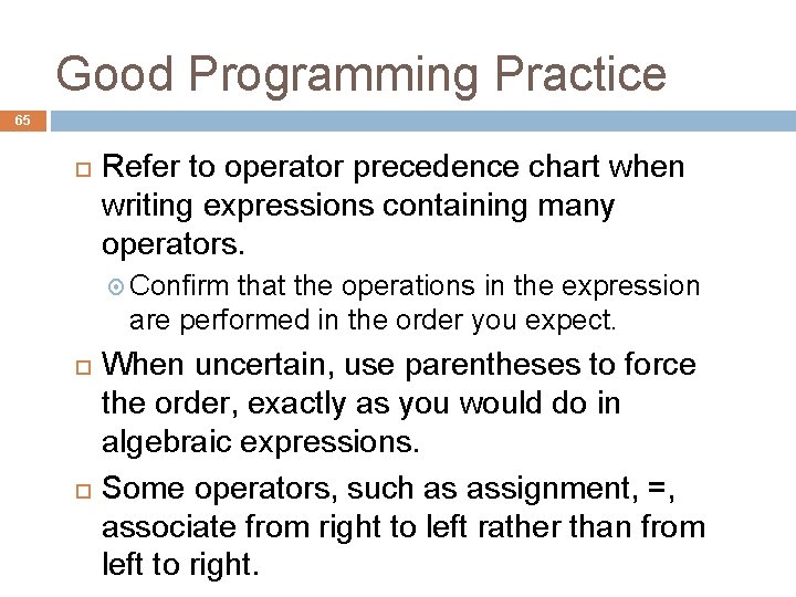 Good Programming Practice 65 Refer to operator precedence chart when writing expressions containing many Good Programming Practice 65 Refer to operator precedence chart when writing expressions containing many
