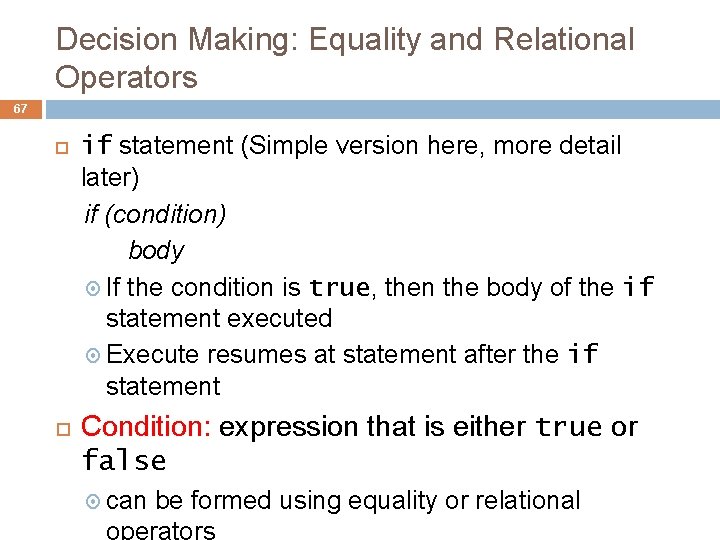 Decision Making: Equality and Relational Operators 67 if statement (Simple version here, more detail Decision Making: Equality and Relational Operators 67 if statement (Simple version here, more detail
