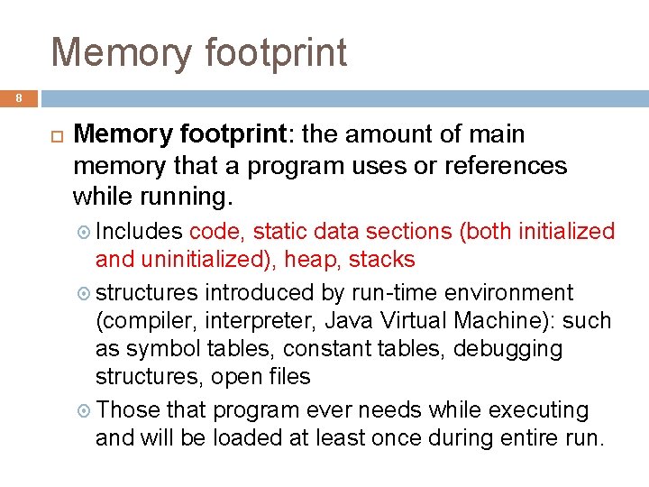 Memory footprint 8 Memory footprint: the amount of main memory that a program uses Memory footprint 8 Memory footprint: the amount of main memory that a program uses