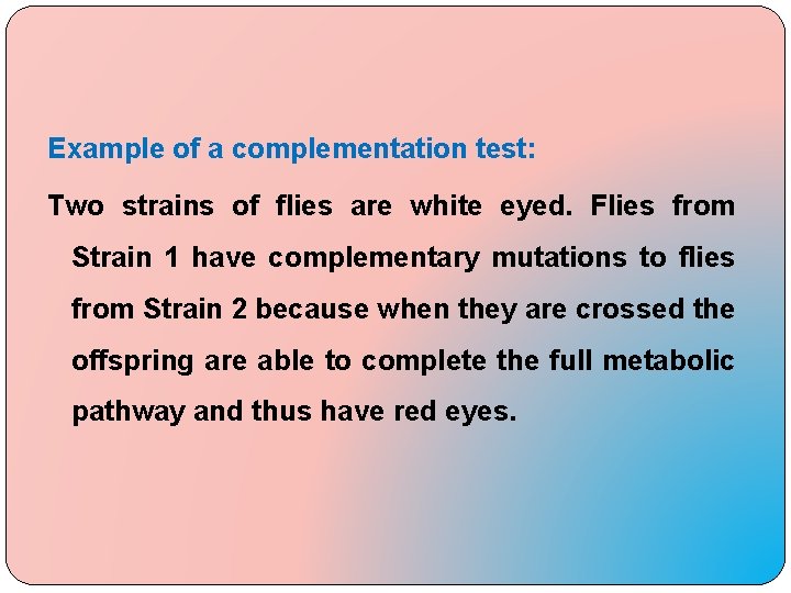 Example of a complementation test: Two strains of flies are white eyed. Flies from