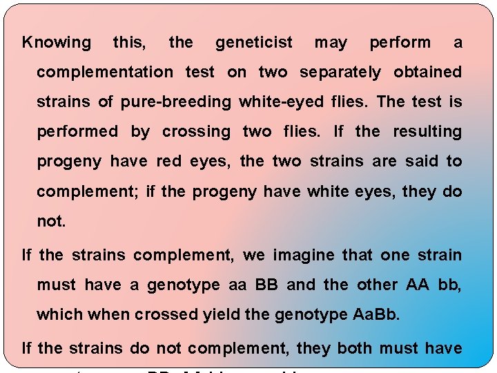 Knowing this, the geneticist may perform a complementation test on two separately obtained strains