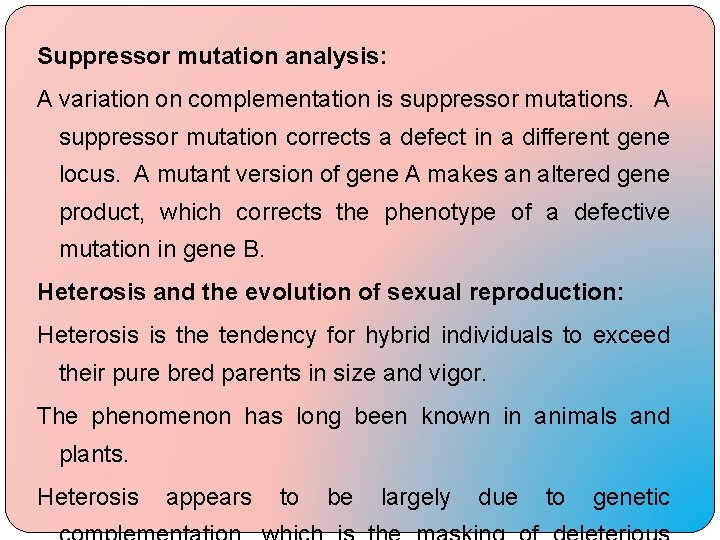 Suppressor mutation analysis: A variation on complementation is suppressor mutations. A suppressor mutation corrects