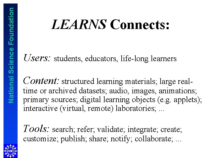 National Science Foundation LEARNS Connects: Users: students, educators, life-long learners Content: structured learning materials;