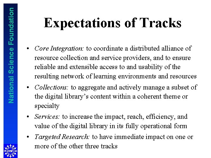 National Science Foundation Expectations of Tracks • Core Integration: to coordinate a distributed alliance