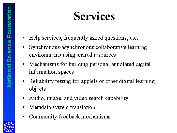 National Science Foundation Services • Help services, frequently asked questions, etc. • Synchronous/asynchronous collaborative