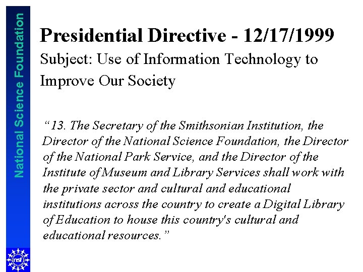 National Science Foundation Presidential Directive - 12/17/1999 Subject: Use of Information Technology to Improve
