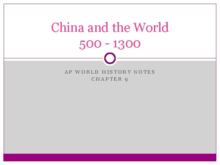 China and the World 500 - 1300 AP WORLD HISTORY NOTES CHAPTER 9 