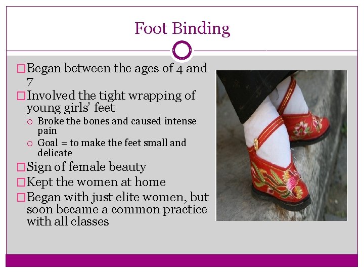 Foot Binding �Began between the ages of 4 and 7 �Involved the tight wrapping