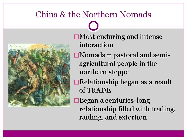 China & the Northern Nomads �Most enduring and intense interaction �Nomads = pastoral and