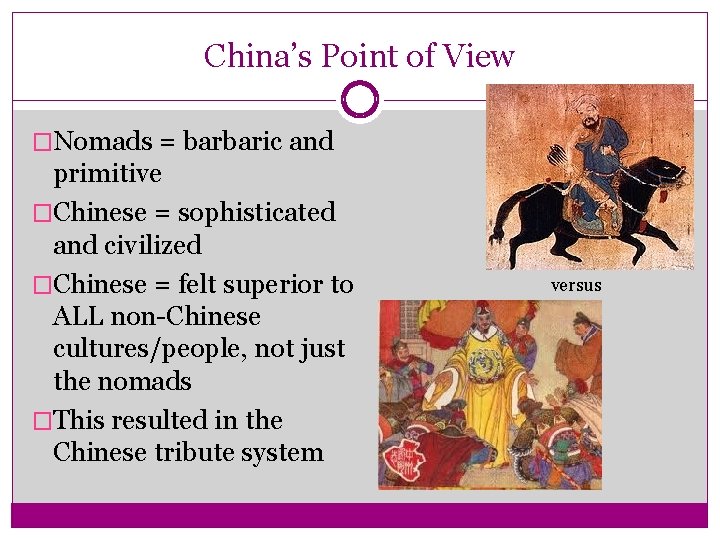 China’s Point of View �Nomads = barbaric and primitive �Chinese = sophisticated and civilized