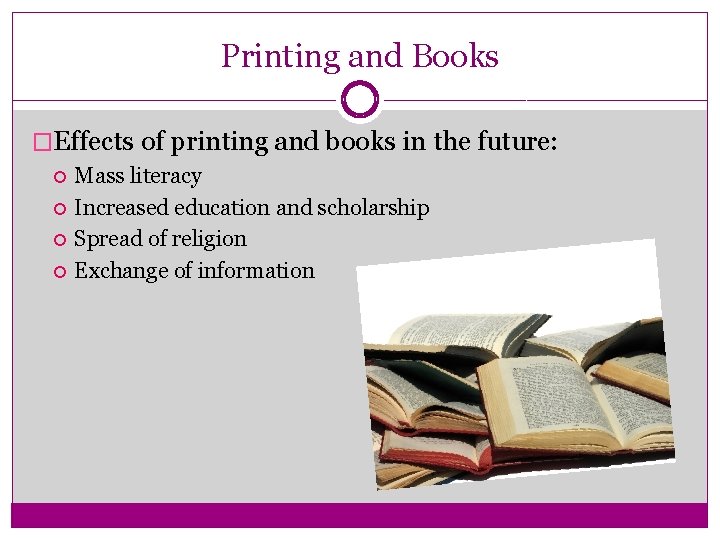 Printing and Books �Effects of printing and books in the future: Mass literacy Increased