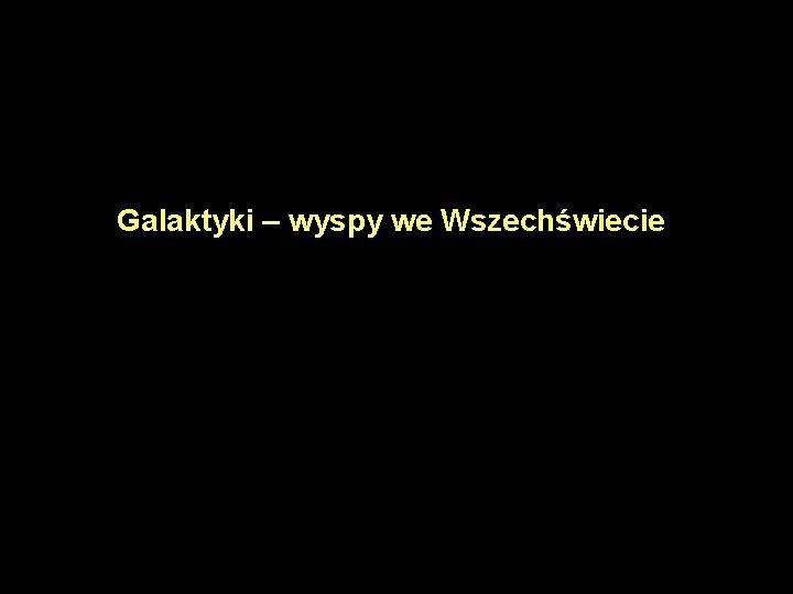 Galaktyki – wyspy we Wszechświecie 