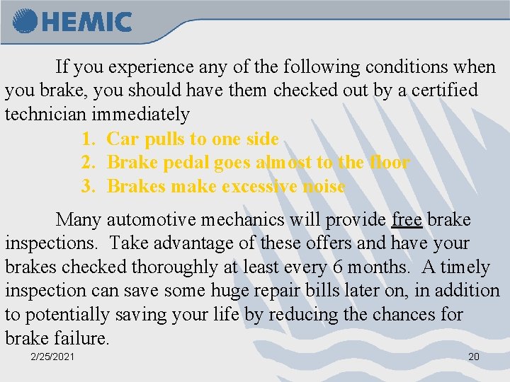 If you experience any of the following conditions when you brake, you should have