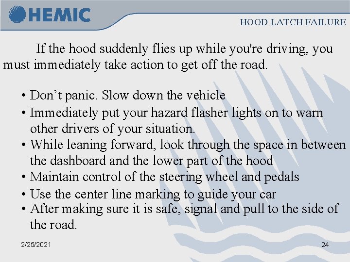 HOOD LATCH FAILURE If the hood suddenly flies up while you're driving, you must