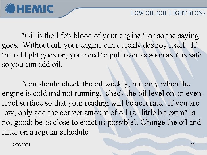LOW OIL (OIL LIGHT IS ON) "Oil is the life's blood of your engine,