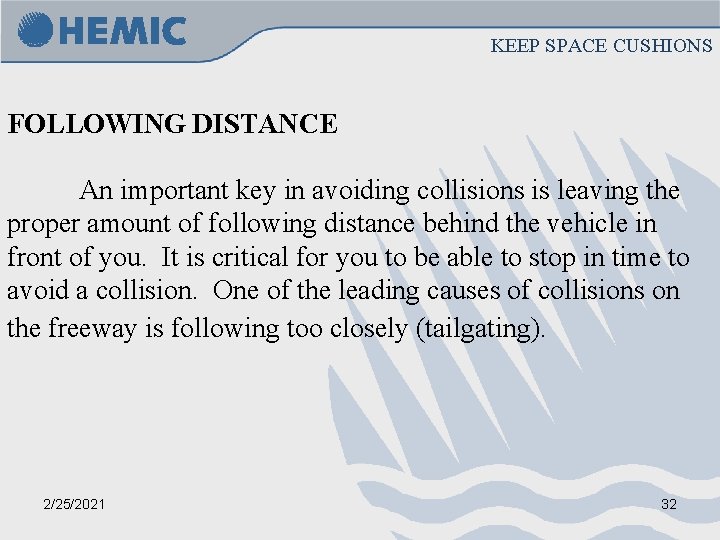KEEP SPACE CUSHIONS FOLLOWING DISTANCE An important key in avoiding collisions is leaving the