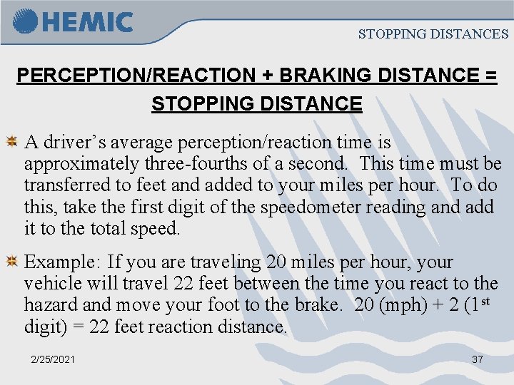 STOPPING DISTANCES PERCEPTION/REACTION + BRAKING DISTANCE = STOPPING DISTANCE A driver’s average perception/reaction time