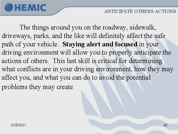 ANTICIPATE OTHERS ACTIONS The things around you on the roadway, sidewalk, driveways, parks, and