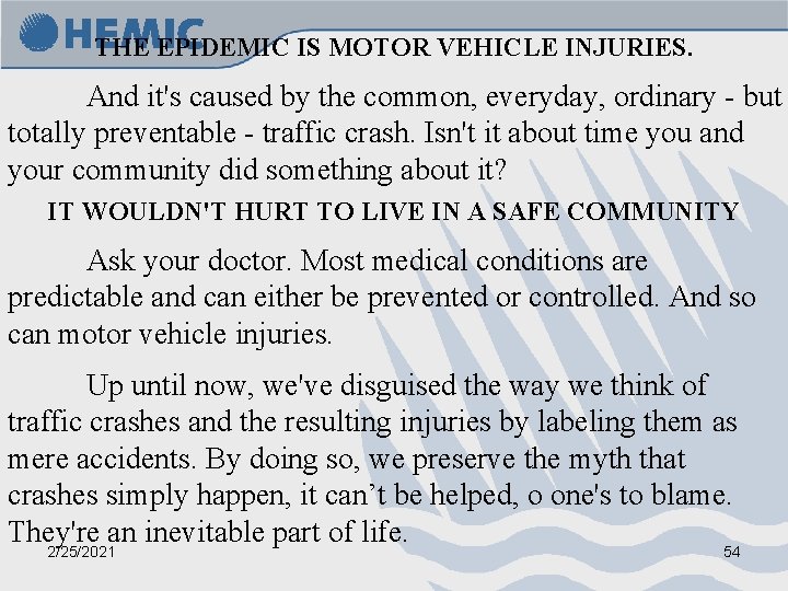THE EPIDEMIC IS MOTOR VEHICLE INJURIES. And it's caused by the common, everyday, ordinary