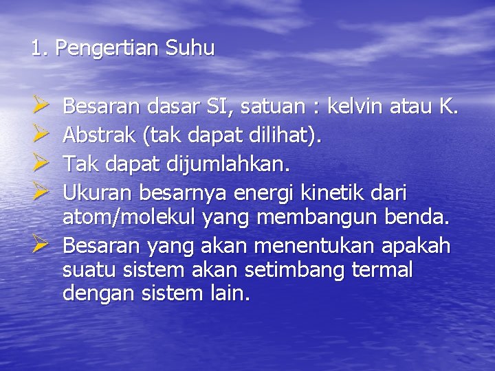 1. Pengertian Suhu Ø Ø Ø Besaran dasar SI, satuan : kelvin atau K.