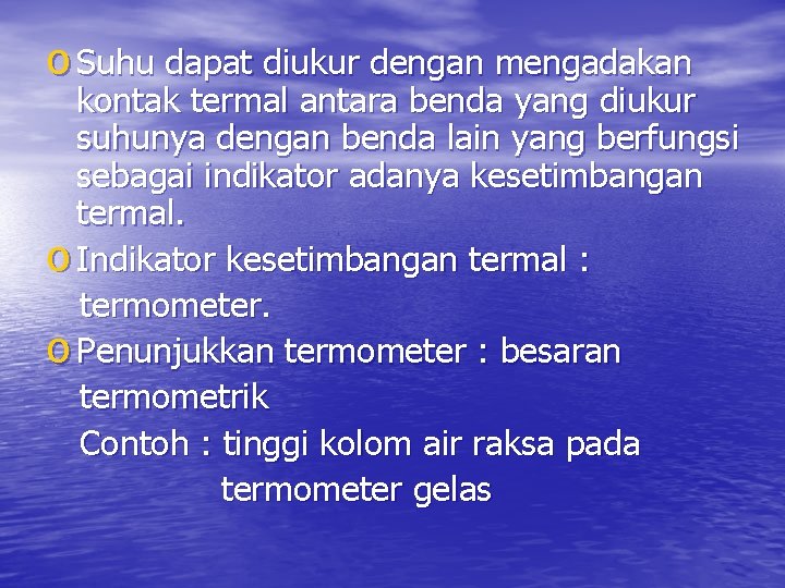 o Suhu dapat diukur dengan mengadakan kontak termal antara benda yang diukur suhunya dengan