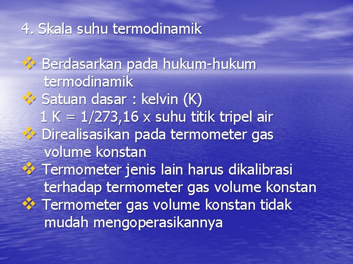 4. Skala suhu termodinamik v Berdasarkan pada hukum-hukum termodinamik v Satuan dasar : kelvin