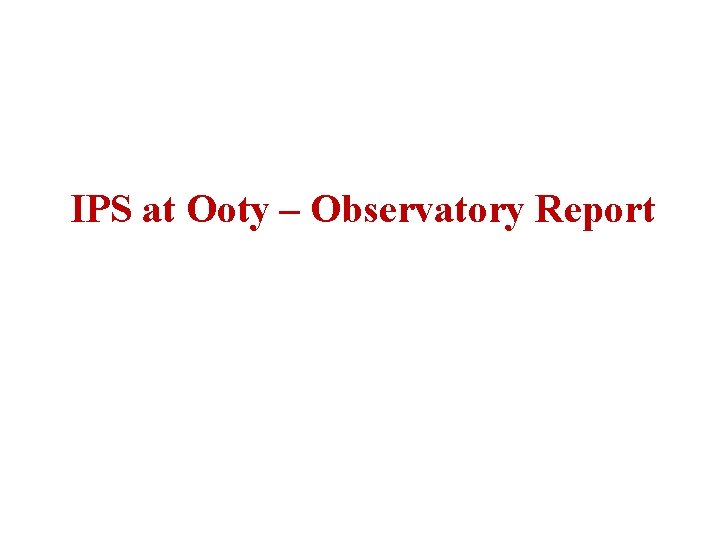 IPS at Ooty – Observatory Report 