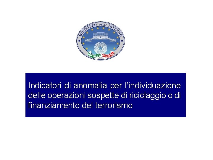 Indicatori di anomalia per l’individuazione delle operazioni sospette di riciclaggio o di finanziamento del