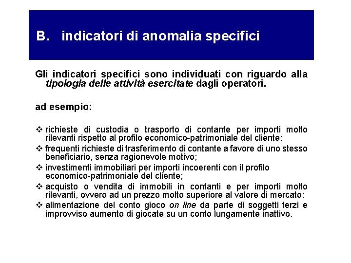 B. indicatori di anomalia specifici Gli indicatori specifici sono individuati con riguardo alla tipologia