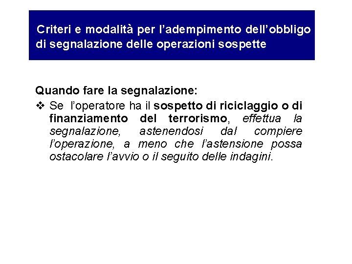 Criteri e modalità per l’adempimento dell’obbligo di segnalazione delle operazioni sospette Quando fare la