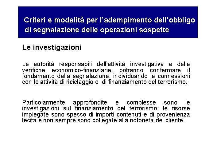 Criteri e modalità per l’adempimento dell’obbligo di segnalazione delle operazioni sospette Le investigazioni Le