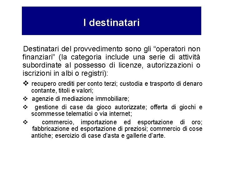 I destinatari Destinatari del provvedimento sono gli “operatori non finanziari” (la categoria include una