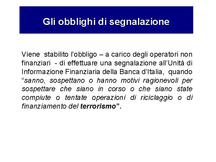 Gli obblighi di segnalazione Viene stabilito l’obbligo – a carico degli operatori non finanziari