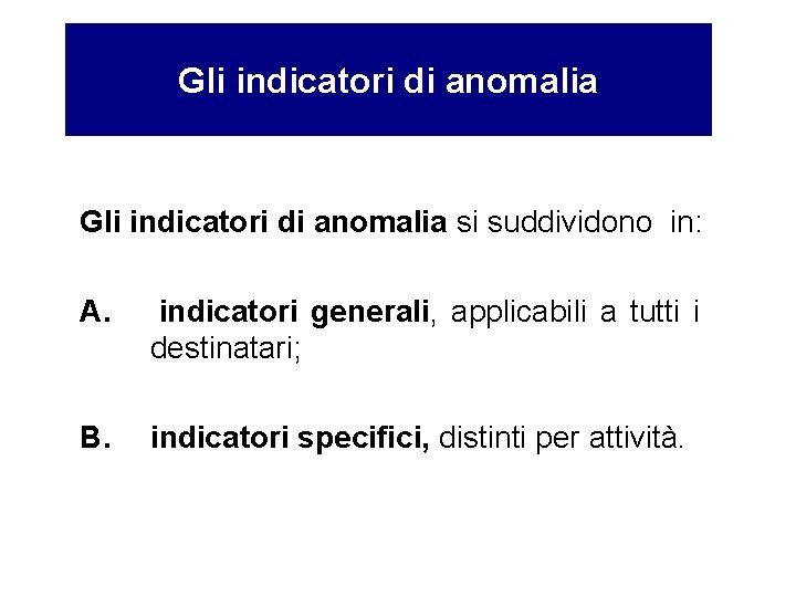 Gli indicatori di anomalia si suddividono in: A. indicatori generali, applicabili a tutti i