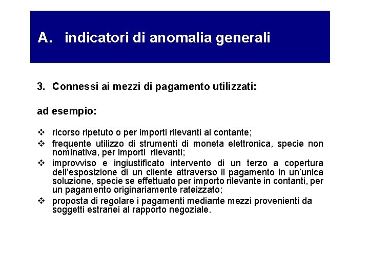 A. indicatori di anomalia generali 3. Connessi ai mezzi di pagamento utilizzati: ad esempio: