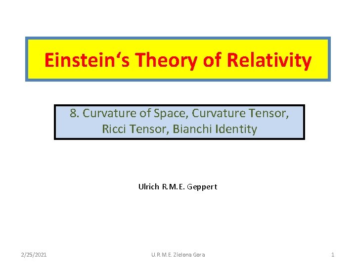 Einstein‘s Theory of Relativity 8. Curvature of Space, Curvature Tensor, Ricci Tensor, Bianchi Identity