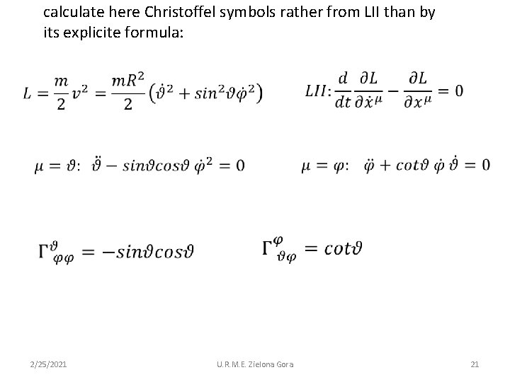 calculate here Christoffel symbols rather from LII than by its explicite formula: 2/25/2021 U.