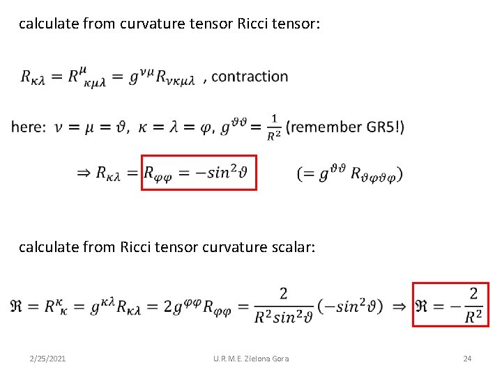calculate from curvature tensor Ricci tensor: calculate from Ricci tensor curvature scalar: 2/25/2021 U.